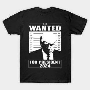 Wanted Trump , Trump Arrest, Wanted Donald Trump, For President 2024, Police Mugshot Photo Of Donald Trump T-Shirt